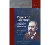 Papers on Topology: Analysis Situs and Its Five Supplements (History of Mathematics)