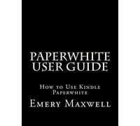 Paperwhite User Guide: How to Use Kindle Paperwhite - Paperback NEW Maxwell, Eme