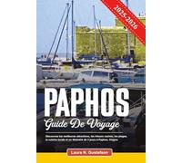 PAPHOS GUIDE DE VOYAGE 2025-2026: Découvrez les meilleures attractions, les trésors cachés, les plages, la cuisine locale et un itinéraire de 3 jours à Paphos, Chypre