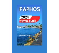 Paphos Travel Guide 2024/2025: Discovering Historic Marvels, Coastal Allure, Activities, Itineraries, Cuisine, Dining, Transit, Heritage Sites, and ... in the Gem of Cyprus (Best Adventure)