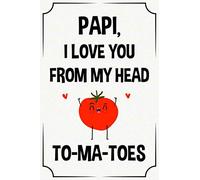 papi I love you from my head to-ma-toes funny cute cool fathers day notebook journal gag gift for papi: happy father's day birthday christmas ... son daughter grandson granddaughter grandkids