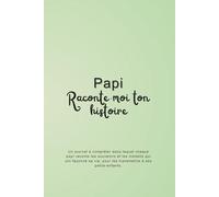 Papi, raconte-moi ton histoire: Un journal à compléter pour transmettre tes souvenirs, ta sagesse et ton héritage à tes petits-enfants