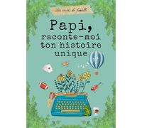 Papi, raconte-moi ton histoire unique: livre à remplir par Papi pour raconter ses mémoires, ses souvenirs et sa vie.