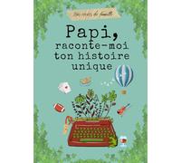 Papi, raconte-moi ton histoire unique: livre à remplir par Papi pour raconter ses mémoires, ses souvenirs et sa vie.
