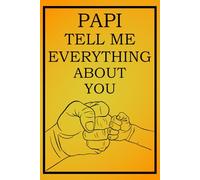 Papi Tell Me Everything About You: Celebrate your Latino roots, fatherhood journey, and life experiences in this bilingual-friendly memory journal for dads and grandfathers.