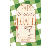 Papi tu nous régales - Tes plus belles recettes -: Carnet de recettes à remplir - un cadeau unique à transmettre (Tu nous régales - Carnets de recettes à transmettre)