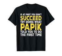 Papik - If at First You Don't Succeed Try Doing What T-Shirt