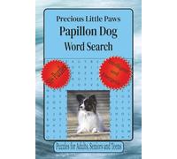 Papillon Dogs Word Search Puzzles: Word Searches with Easy to Read Print about Papillons, Papillon Behaviors, Dog Lovers and More | 6 x 9 inches, 110 ... and Relaxation. (Precious Little Paws Series)