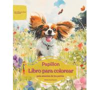 Papillon: Libro para colorear para amantes de los perros - Edición de primavera (Serie de libros para colorear: Perros adorados)