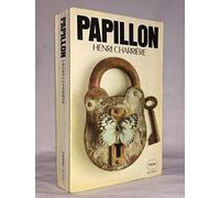 Papillon: The Greatest True Story of Escape and Adventure Ever Written!