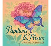 Papillons et fleurs - Livre de coloriage