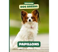 Papillons: The Little Butterfly Dogs (Discover Dog Breeds)