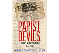 Papist Devils: Catholics in British America, 1574-1783