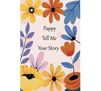 Pappy Tell Me Your Story: A guided journal for your Pappy to tell his memories. This keepsake contains questions for your Pappy to answer as he tells his life story.