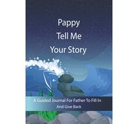 Pappy Tell Me Your Story: Guided question journal to preserve father's precious memories; It’s a fill and give back journal
