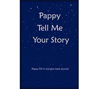 Pappy Tell Me Your Story: Pappy Fill In And Give Back Memories And Keepsakes Journal