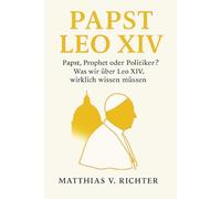 Papst Leo XIV: Papst, Prophet oder Politiker? Was wir über Leo XIV. wirklich wissen müssen