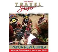 Papua New Guinea - Cultural Encounters in an Ancient World