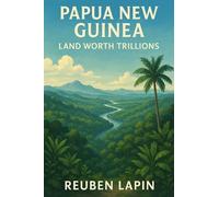 Papua New Guinea: Land Worth Trillions