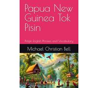 Papua New Guinea Tok Pisin: Pidgin English Phrases and Vocabulary