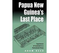 Papua New Guinea's Last Place: Experiences of Constraint in a Postcolonial Prison