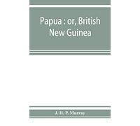 Papua: or, British New Guinea