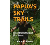 PAPUA’S SKY TRAILS: Hiking the Highlands of New Guinea