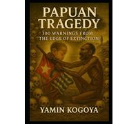 PAPUAN TRAGEDY: 300 Warnings From The Edge Of Extinction