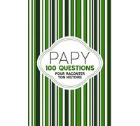 Papy, 100 questions pour raconter ton histoire: Un livre de souvenirs à remplir