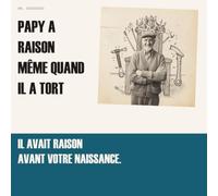 Papy a raison même quand il a tort: 99 certitudes d'un grand-père qui ne changera plus | Le livre cadeau drôle et tendre à offrir à son papy (Ceux qu'on aime (quand même))