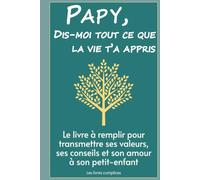 Papy, dis-moi tout ce que la vie t'a appris: Le livre à remplir pour transmettre ses valeurs, ses conseils et son amour à son petit-enfant (Un livre pour un lien)