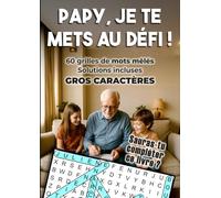 Papy, je te mets au défi ! Sauras-tu compléter ce livre?: 60 grilles de mots mêlés en gros caractères - Solutions incluses