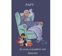Papy je veux connaître ton histoire: Les mémoires de Grand-Père (Je veux connaitre ton histoire)
