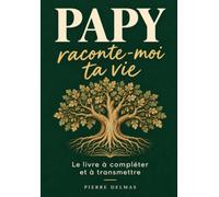 Papy, raconte-moi ta vie: Le livre à compléter pour recueillir ses souvenirs et son histoire | Un cadeau original à offrir à son grand-père pour un anniversaire, la fête des grands-pères ou Noël