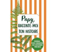 Papy, Raconte-Moi Ton Histoire: Carnet de Souvenirs à Offrir | Cadeau Unique & Original pour Noël, Anniversaire & Fêtes | 200 Questions Guidées & Espaces Photos Inclus