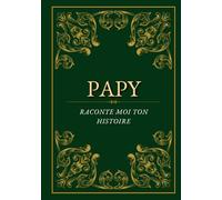Papy, raconte moi ton histoire: Journal à compléter | Souvenirs et histoires de famille | Cadeau pour la fête des grands-pères, un anniversaire ou Noël