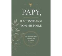 Papy, Raconte-moi Ton Histoire: Journal guidé de 150 questions pour capturer sa vie, ses souvenirs et son histoire - Livre à remplir, cadeau original fête des grands-pères, anniversaire, Noël