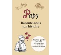 Papy raconte-nous ton histoire: Journal guidé à remplir pour Papy | Cahier de souvenirs à compléter pour partager sa vie, sa mémoire et l’histoire de ... ou Noël (Carnets de Souvenirs de Famille)