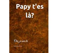Papy t'es là?: Oui, je suis là