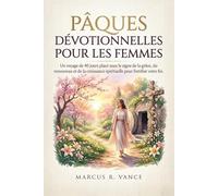 PÂQUES DÉVOTIONNELLES POUR LES FEMMES: Un voyage de 40 jours placé sous le signe de la grâce, du renouveau et de la croissance spirituelle pour fortifier votre foi.