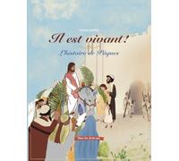Pâques: Il est vivant. l'histoie de Jésus et sa resurrection pour les 5 - 10 ans