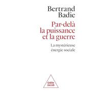 Par-delà la puissance et la guerre: La mystérieuse énergie sociale