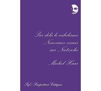 Par-delà le nihilisme: Nouveaux essais sur Nietzsche