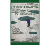 Par-delà les frontières: Les Veilleurs d’Aspyirâ
