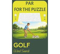 Par For The Puzzle Golf Word Search: Word Search Puzzle Book for Golfers | 55 Puzzles | 650+ Words | 6" x 9" | 110 pages | Solutions Included