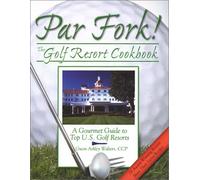 Par Fork! the Golf Resort Cookbook: A Gourmet Guide to Top U.S. Golf Resorts