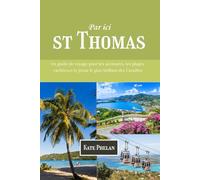 Par ici St Thomas 2025/2026: Un guide de voyage pour les aventures, les plages cachées,et le joyau le plus brillant des Caraïbes