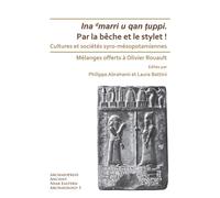 Par la beche et le stylet! Cultures et societes syro-mesopotamiennes : Melanges offerts a Olivier Rouault