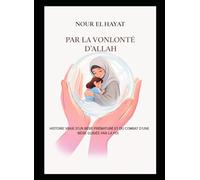 PAR LA VONLONTE D’ALLAH: Histoire vraie d’un bébé prématuré et du combat d’une mère guidée par la foi