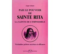 Par le pouvoir de Sainte Rita: Véritables prières secrètes et efficaces